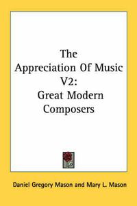 Cover image for The Appreciation of Music V2: Great Modern Composers