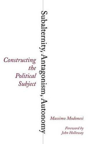 Cover image for Subalternity, Antagonism, Autonomy: Constructing the Political Subject