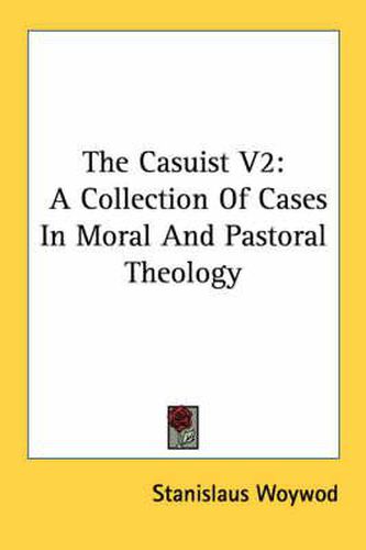 Cover image for The Casuist V2: A Collection of Cases in Moral and Pastoral Theology