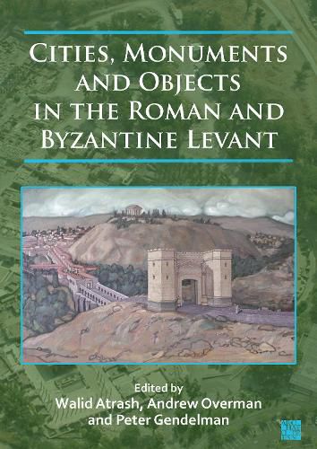 Cover image for Cities, Monuments and Objects in the Roman and Byzantine Levant