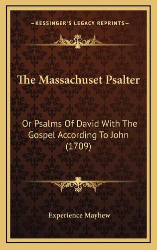 Cover image for The Massachuset Psalter: Or Psalms of David with the Gospel According to John (1709)