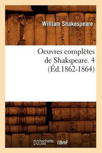 Oeuvres Completes de Shakspeare. 4 (Ed.1862-1864)