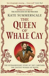 Cover image for The Queen of Whale Cay: The Extraordinary Story of 'Joe' Carstairs, the Fastest Woman on Water