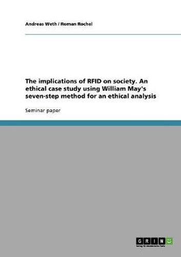 Cover image for The implications of RFID on society. An ethical case study using William May's seven-step method for an ethical analysis