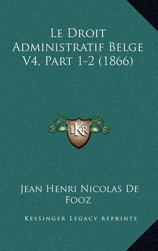 Le Droit Administratif Belge V4, Part 1-2 (1866)