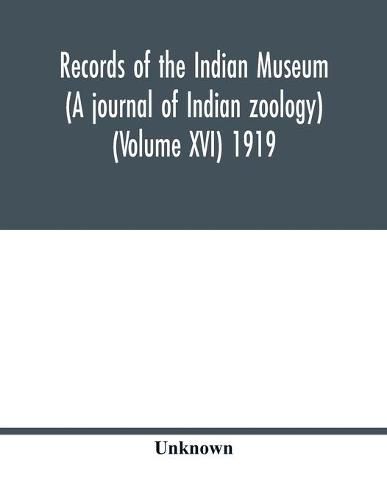 Cover image for Records of the Indian Museum (A journal of Indian zoology) (Volume XVI) 1919