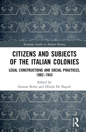 Cover image for Citizens and Subjects of the Italian Colonies: Legal Constructions and Social Practices, 1882-1943