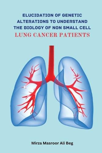 Cover image for Elucidation of Genetic Alterations to Understand The Biology of Non Small Cell Lung Cancer Patient