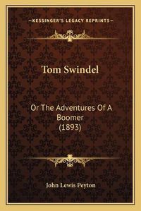 Cover image for Tom Swindel: Or the Adventures of a Boomer (1893)