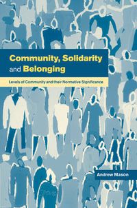 Cover image for Community, Solidarity and Belonging: Levels of Community and their Normative Significance