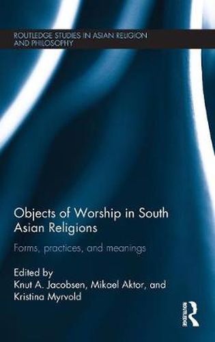 Cover image for Objects of Worship in South Asian Religions: Forms, Practices and Meanings