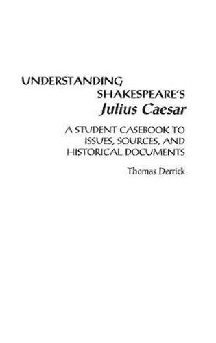 Cover image for Understanding Shakespeare's Julius Caesar: A Student Casebook to Issues, Sources, and Historical Documents