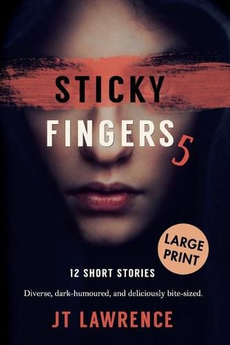 Cover image for Sticky Fingers 5: 12 Short Stories, Large Print Edition