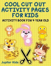 Cover image for Cool Cut Out Activity Pages For Kids: Activity Book For 4 Year Old