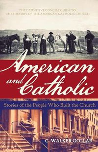 Cover image for American and Catholic: Stories of the People Who Built the Church