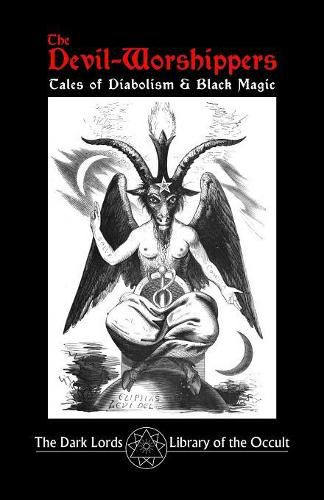 Cover image for The Devil-Worshippers: Tales of Diabolism and Black Magic