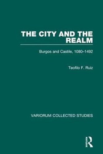The City and the Realm: Burgos and Castile, 1080-1492