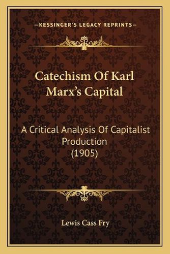 Cover image for Catechism of Karl Marx's Capital: A Critical Analysis of Capitalist Production (1905)