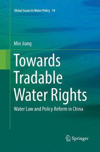 Cover image for Towards Tradable Water Rights: Water Law and Policy Reform in China