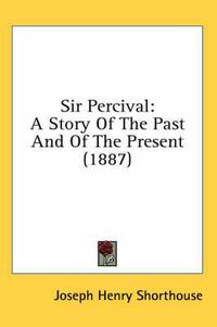 Cover image for Sir Percival: A Story of the Past and of the Present (1887)