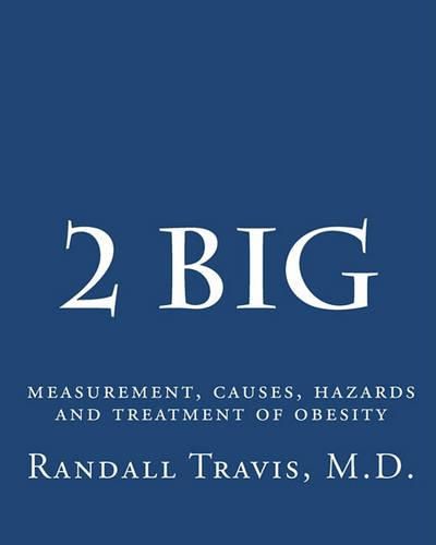 Cover image for 2 big: measurement, causes, hazards and treatment of obesity