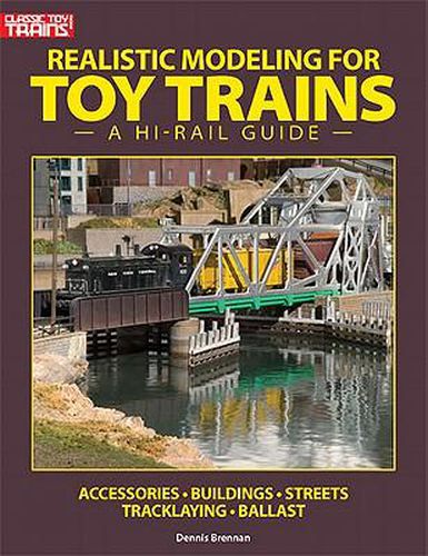 Cover image for Realistic Modeling for Toy Trains: A Hi-Rail Guide