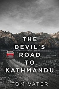 Cover image for The Devil's Road To Kathmandu