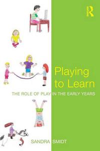 Cover image for Playing to Learn: The role of play in the early years