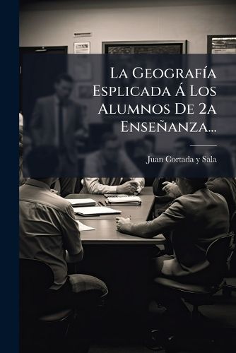 Cover image for La Geograf a Esplicada Los Alumnos de 2a Ense Anza...