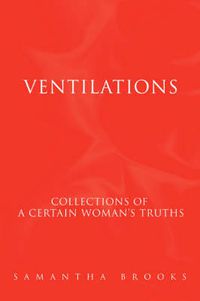 Cover image for Ventilations: Collections of a Certain Woman's Truths