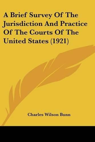 Cover image for A Brief Survey of the Jurisdiction and Practice of the Courts of the United States (1921)