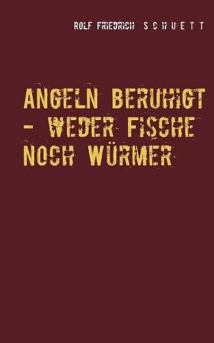 Angeln beruhigt - weder Fische noch Wurmer: Erzahlungen und Virtuosenspiele