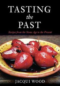 Cover image for Tasting the Past: Recipes From the Stone Age to the Present