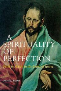 Cover image for A Spirituality of Perfection: Faith in Action in the Letter of James