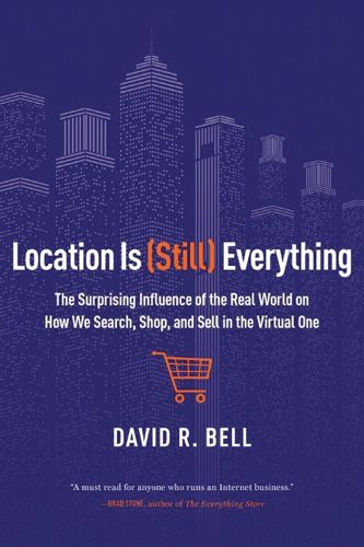 Location is (Still) Everything: The Surprising Influence of the Real World on How We Search, Shop, and Sell in the Virtual One