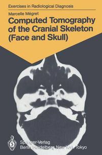 Cover image for Computed Tomography of the Cranial Skeleton (Face and Skull): 58 Radiological Exercises for Students and Practitioners