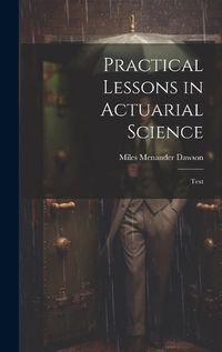 Cover image for Practical Lessons in Actuarial Science