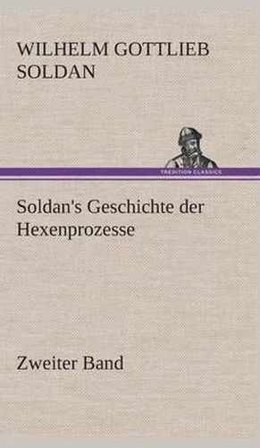 Cover image for Soldan's Geschichte der Hexenprozesse Zweiter Band