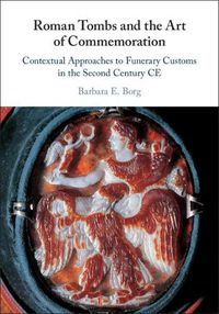 Cover image for Roman Tombs and the Art of Commemoration: Contextual Approaches to Funerary Customs in the Second Century CE