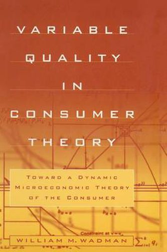 Cover image for Variable Quality in Consumer Theory: Towards a Dynamic Microeconomic Theory of the Consumer