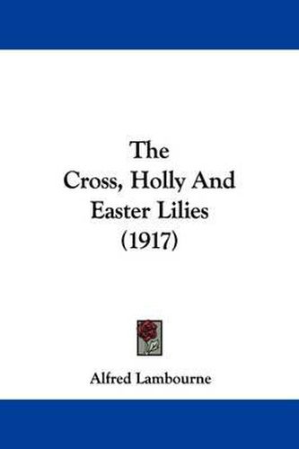 Cover image for The Cross, Holly and Easter Lilies (1917)