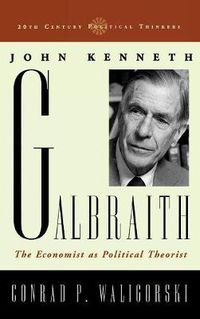 Cover image for John Kenneth Galbraith: The Economist as Political Theorist