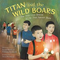 Cover image for Titan and the Wild Boars: The True Cave Rescue of the Thai Soccer Team