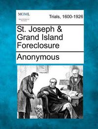 Cover image for St. Joseph & Grand Island Foreclosure