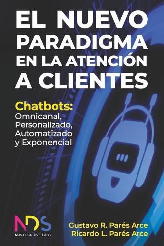 Cover image for El Nuevo Paradigma en la Atencion a Clientes: Chatbots: Omnicanal, Personalizado, Automatizado y Exponencial