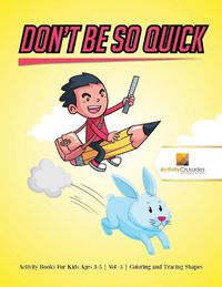 Cover image for Don't Be So Quick