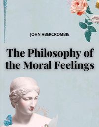 Cover image for The Philosophy of the Moral Feelings