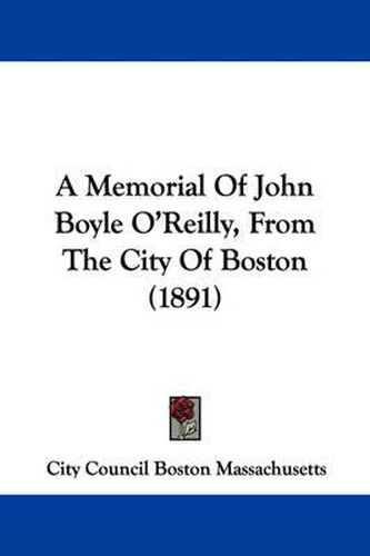 A Memorial of John Boyle O'Reilly, from the City of Boston (1891)