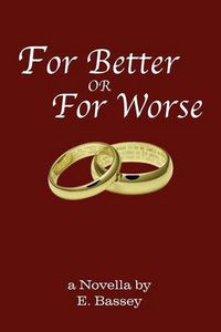 Cover image for For Better or for Worse: A Novella by E. Bassey