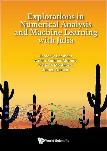 Cover image for Explorations In Numerical Analysis And Machine Learning With Julia